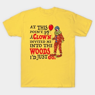 If A Clown Invited Me Into Woods T-Shirt